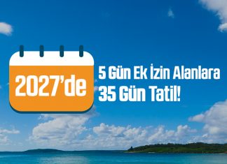 2027 Resmî Tatil Günleri: 5 Gün Ek İzin Al 35 Gün İzin Yap! 2027 resmi tatil günleri